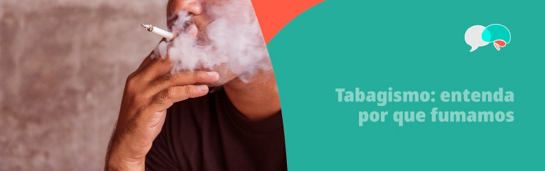 Tabagismo: entenda por que fumamos